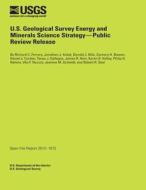 U.S. Geological Survey Energy and Minerals Science Strategy-Public Review Release di U. S. Department of the Interior edito da Createspace