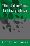 "Third Culture" Tools for Literary Criticism di Cornelia Coser edito da Createspace