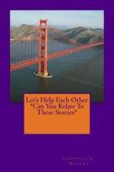Let's Help Each Other *Can You Relate to These Stories* di Mrs Lakyshia L. Hubert edito da Createspace