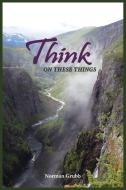 Think on These Things di Norman Grubb edito da AuthorHouse