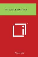 The Art of Synthesis di Alan Leo edito da Literary Licensing, LLC