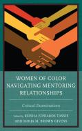 Women of Color Navigating Mentoring Relationships edito da Lexington Books