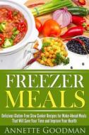 Freezer Meals: Delicious Gluten-Free Slow Cooker Recipes for Make-Ahead Meals That Will Save Your Time and Improve Your Health di Annete Goodman edito da Createspace