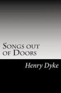 Songs Out of Doors di Henry Van Dyke edito da Createspace