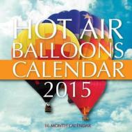 Hot Air Balloons Calendar 2015: 16 Month Calendar di James Bates edito da Createspace