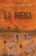 La hiena di Gonzalo Guillermo Rodríguez Balmori edito da Palibrio
