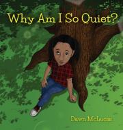 Why Am I So Quiet? di Dawn McLucas edito da First Edition Design Publishing