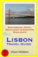 Lisbon Travel Guide: Sightseeing, Hotel, Restaurant & Shopping Highlights di Shawn Middleton edito da Createspace