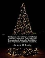The Space-Time Energy Level Change Powered Christmas Tree Light-Sail Smorgasbord. Notes on Novel Light-Sail Propulsion Methods. Volume 4. di James M. Essig edito da Createspace
