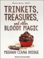 Trinkets, Treasures, and Other Bloody Magic di Meghan Ciana Doidge edito da Tantor Audio