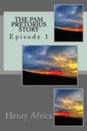The Pam Pretorius Story: Episode 1 di MR Henry Michael Africa edito da Createspace