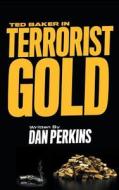 Ted Baker in Terrorist Gold di Daniel Perkins edito da FriesenPress