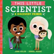 This Little Scientist: A Discovery Primer di Joan Holub edito da Little Simon