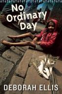 No Ordinary Day di Deborah Ellis edito da GROUNDWOOD BOOKS