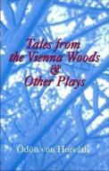 Tales From the Vienna Woods & Other Plays di Odon von Horvath edito da Ariadne Press