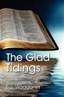 The Glad Tidings di Ellet Joseph Waggoner, E. J. Waggoner edito da TEACH Services, Inc.