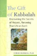 The Gift of Kabbalah: Root Yourself in Heaven So You Can Flower on Earth di Tamar Frankiel edito da Jewish Lights Publishing