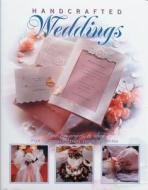 Handcrafted Weddings: Over 100 Projects & Ideas for Personalizing Your Wedding edito da Creative Publishing International
