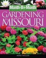 Month-By-Month Gardening in Missouri: What to Do Each Month to Have a Beautiful Garden All Year di Mike Miller edito da Thomas Nelson Publishers