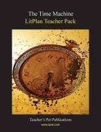 Litplan Teacher Pack: The Time Machine di Susan R. Woodward edito da Teacher's Pet Publications