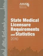 State Medical Licensure Requirements and Statistics di American Medical Association edito da American Medical Association Press