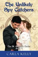 Unlikely Spy Catchers di Carla Kelly edito da Camel Press