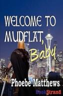 Welcome To Mudflat, Baby [mudflat 2] di Phoebe Matthews edito da Bookstrand-siren Publishing