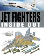 Jet Fighters Inside Out di Jim Winchester edito da Thunder Bay Press