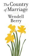 The Country of Marriage di Wendell Berry edito da COUNTERPOINT PR