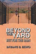Beyond The Yard di Inyang E. Ekwo edito da Strategic Book Publishing