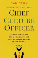 Chief Culture Officer: Attract Top Talent, Grow Like Crazy, and Have an Insane Amount of Fun Doing It di Dan Behm edito da CREDO HOUSE PUBL