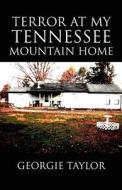 Terror At My Tennessee Mountain Home di Georgie Taylor edito da America Star Books