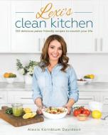 Lexi's Clean Kitchen di Alexis Kornblum edito da Simon & Schuster
