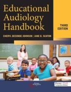 Educational Audiology Handbook di Cheryl DeConde Johnson, Jane B. Seaton edito da Plural Publishing Inc