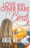 Love and Other Rare Birds di Angie Williams edito da BOLD STROKES BOOKS