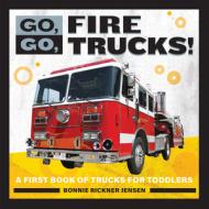 Go, Go, Fire Trucks!: A First Book of Trucks for Toddler Boys di Bonnie Rickner Jensen edito da ROCKRIDGE PR