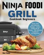 Ninja Foodi Grill Cookbook Beginners di Ben Tuten edito da Ben Tuten