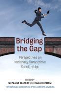 Bridging the Gap: Perspectives on Nationally Competitive Scholarships di Suzanne McCray, Dana C. Kuchem edito da UNIV OF ARKANSAS PR