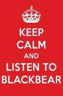 Keep Calm and Listen to Blackbear: Blackbear Designer Notebook di Perfect Papers edito da LIGHTNING SOURCE INC