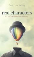 Real Characters di David Lyle Jeffrey edito da Front Porch Republic Books