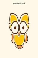 Kids Sketch Book: Kids Yellow Owl Notebook for Sketching, Drawing, and Coloring di Creative Juices Publishing edito da LIGHTNING SOURCE INC