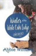 Winter at the White Oaks Lodge di Abbie Williams edito da Central Avenue Publishing