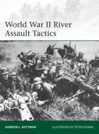 World War II River Assault Tactics di Gordon L. Rottman edito da Bloomsbury Publishing PLC