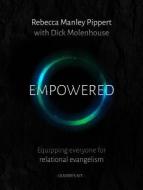Empowered : Equipping Everyone for Relational Evangelism di Rebecca M Pippert, Dick Molenhouse edito da The Good Book Company