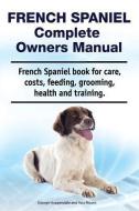 French Spaniel Complete Owners Manual. French Spaniel book for care, costs, feeding, grooming, health and training. di Asia Moore, George Hoppendale edito da LIGHTNING SOURCE INC