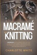 Macrame and Knitting di Charlotte White edito da Charlotte White