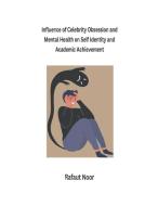 Influence of Celebrity Obsession and Mental Health on Self Identity and Academic Achievement di Rafaut Noor edito da MOHAMMED ABDUL SATTAR