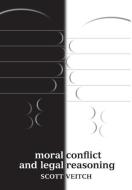 Moral Conflict and Legal Reasoning di Scott Veitch edito da Hart Publishing