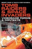 Tomb Raiders and Space Invaders di Geoff King, Tanya Krzywinska edito da I.B. Tauris & Co. Ltd.