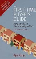 The First-Time Buyer's Guide: How to Get on the Property Ladder di Ajay Ahuja edito da How to Books